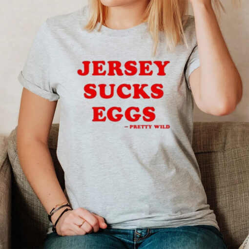 Jersey Sucks Eggs Pretty Wild T-Shirt3