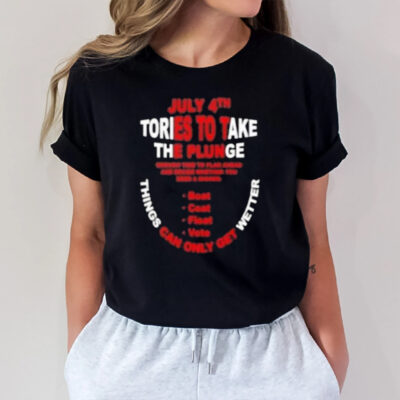 July 4th Tories To Take The Plunge Things Can Only Get Wetter T-Shirt3