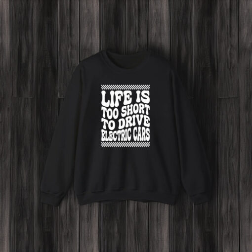 Life Is Too Short To Drive Electric Cars T-Shirt