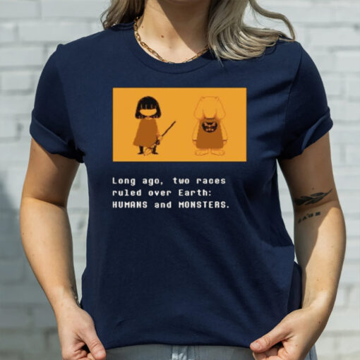 Long Ago Two Races Ruled Over Earth Humans And Monsters 2024 T-Shirt