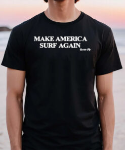 Make America Surf Again Rockin Fig T-Shirt2