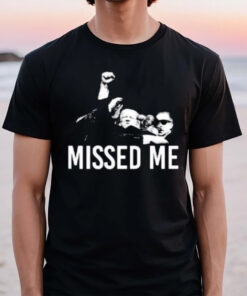 Missed Me Trump Shooting Assassination T-Shirt2