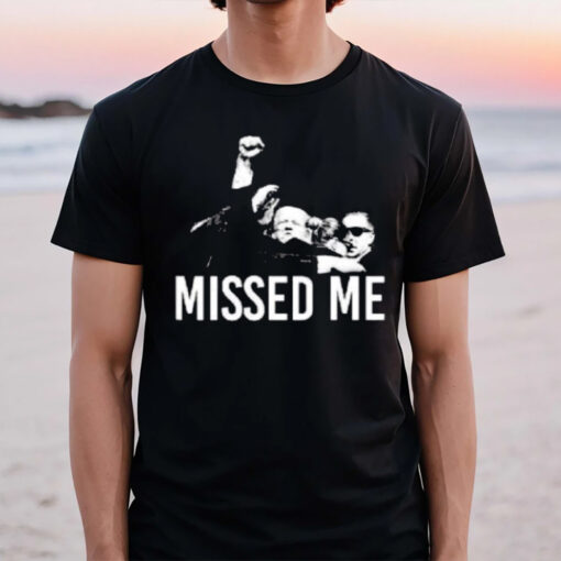 Missed Me Trump Shooting Assassination T-Shirt2