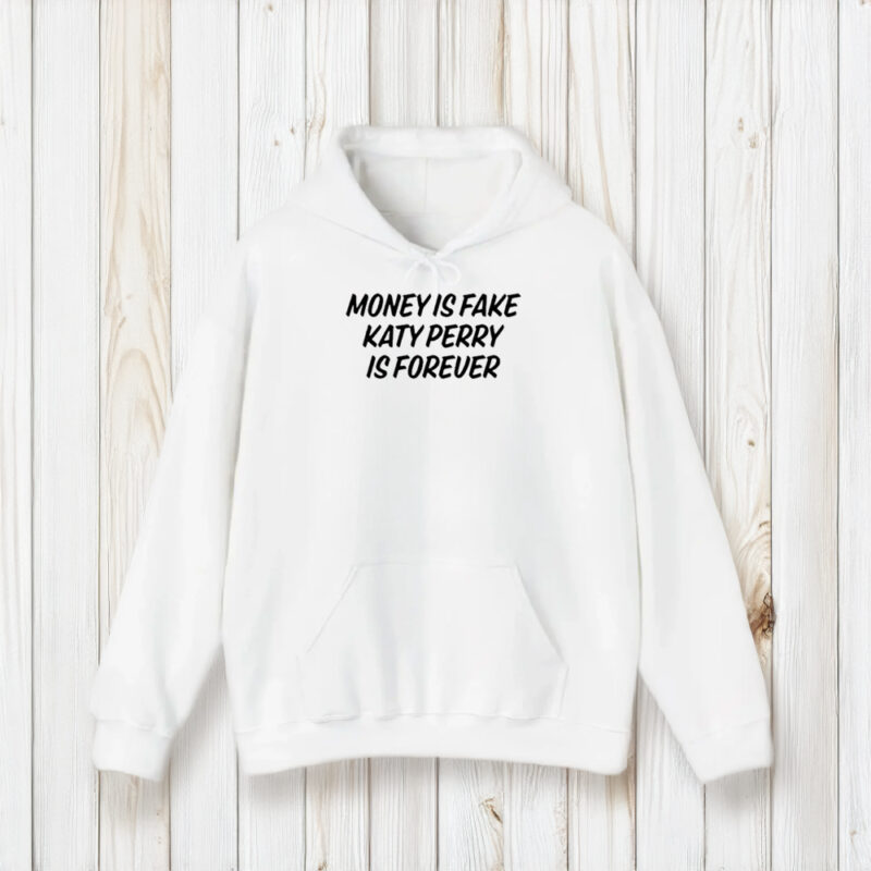 Money Is Fake Katy Perry Is Forever T-Shirt1