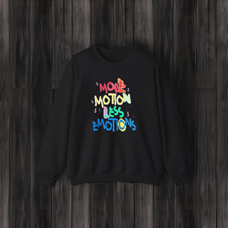 More Motion Less Emotions T-Shirt