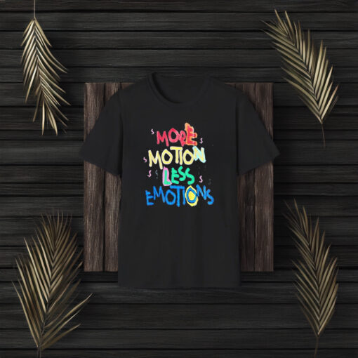 More Motion Less Emotions T-Shirt3