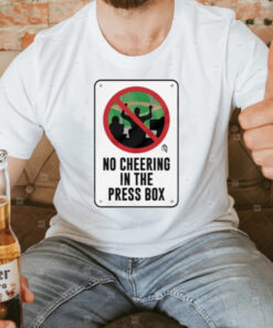 No Cheering In The Press Box T-Shirt3