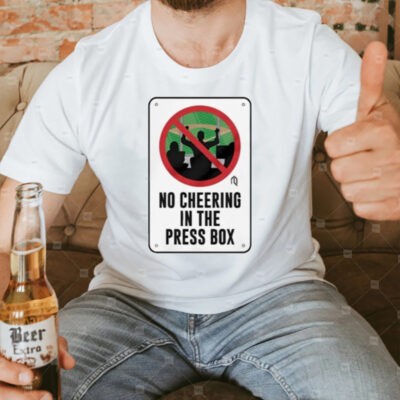 No Cheering In The Press Box T-Shirt3