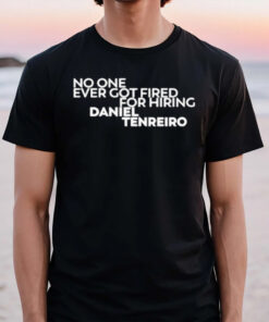 No One Ever Got Fired For Hiring Daniel Tenreiro T-Shirt2