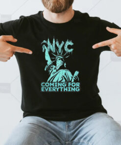 Nyc Coming For Everything T-Shirt3