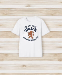 Official If You Ain’t Dutch You Ain’t Much 2024 T-Shirt