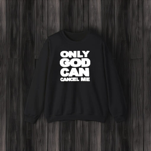 Only God Can Cancel Me T-Shirt