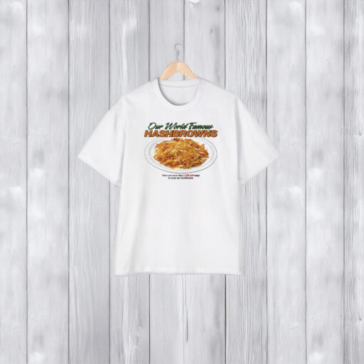 Our World Famous Hashbrowns T-Shirt1