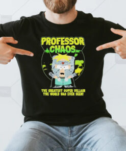 Papierboa Professor Chaos The Greatest Super Villain The World Has Ever Seen T-Shirt3