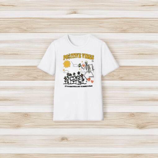 Positive Vibes It’s A Beautiful Day To Make A Play T-Shirt