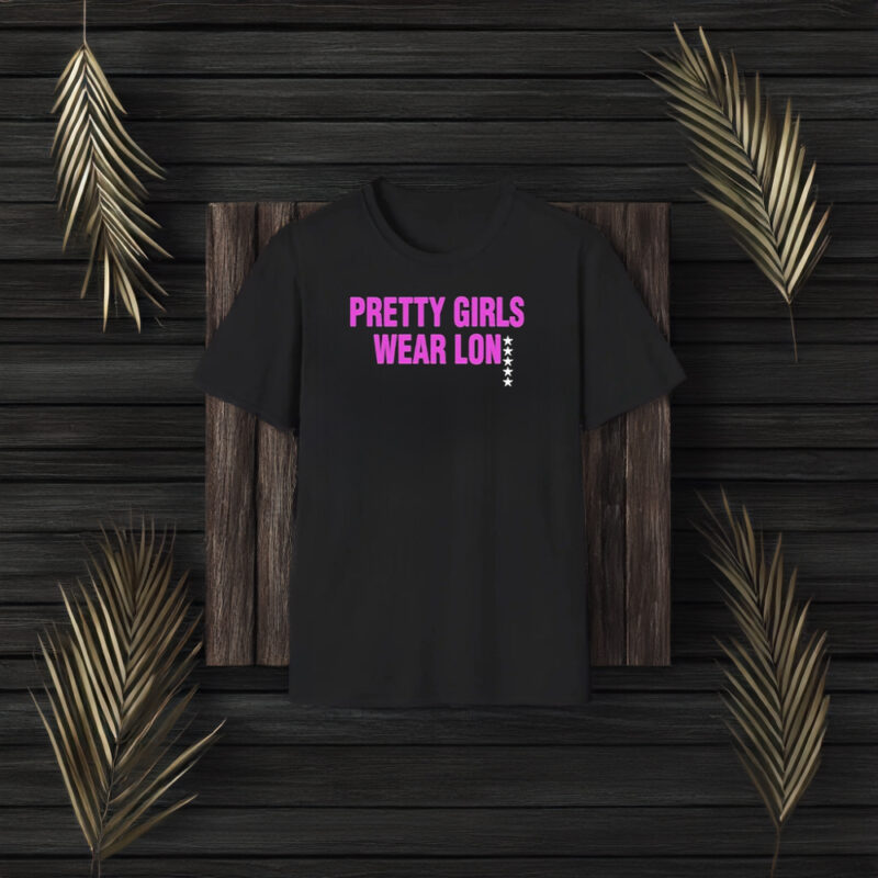 Pretty Girls Wear Lon T-Shirt3