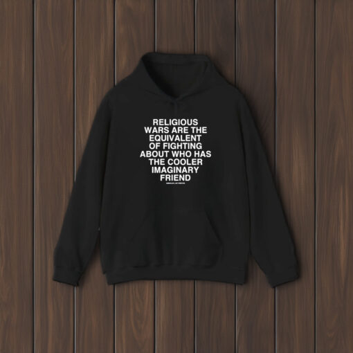 Religious Wars Are The Equivalent Of Fighting About Who Has The Cooler Imaginary Friend Assholes Live Forever T-Shirt1