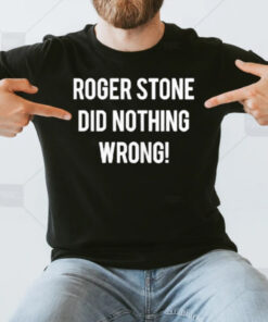 Roger Stone Did Nothing Wrong 2024 T-Shirt3