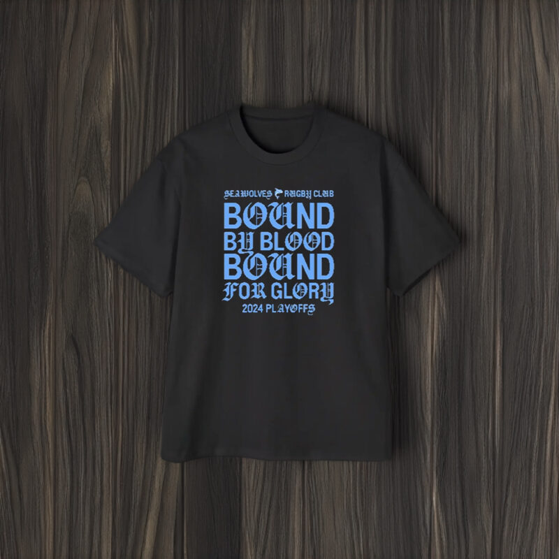 Seawolves Rugby Club Bound By Blood Bound For Glory 2024 Playoffs T-Shirt2