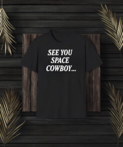 See You Space Cowboy T-Shirt