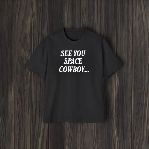 See You Space Cowboy T-Shirt1