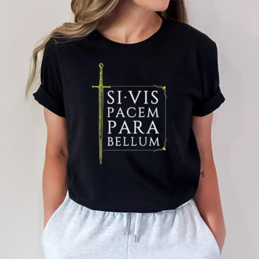 Si Vis Pacem Para Bellum Sword 2024 T-Shirt2