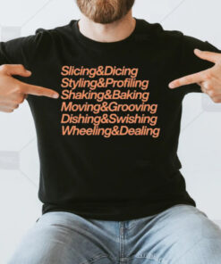 Slicing & Dicing Styling & Profiling Shaking & Baking Moving & Grooving Dishing & Swishing Wheeling & Dealing T-Shirt3