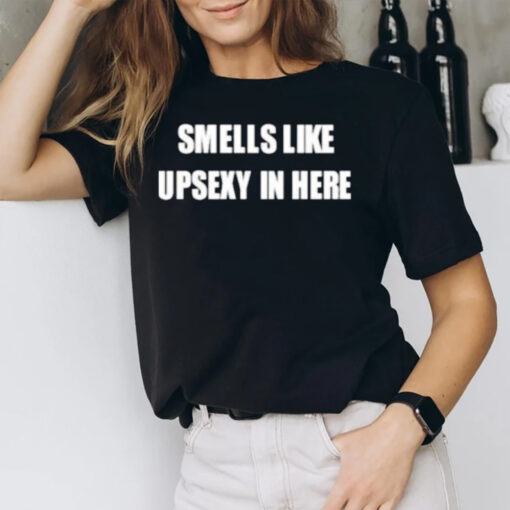 Smells Like Upsexy In Here T-Shirts1