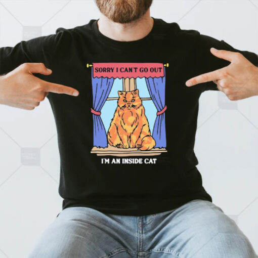 Sorry I Can’t Go Out I’m An Inside Cat T-Shirt3