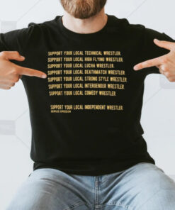 Support Your Local Technical Wrestler Support Your Local Independent Wrestler Dropkick Depression T-Shirt3