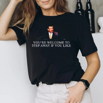 Ted Cruz You’re Welcome To Step Away T-Shirt2