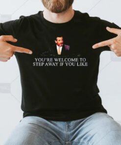 Ted Cruz You’re Welcome To Step Away T-Shirt3