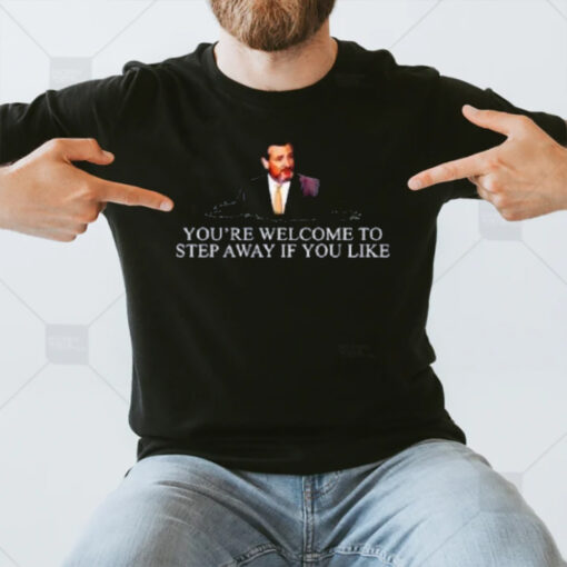 Ted Cruz You’re Welcome To Step Away T-Shirt3