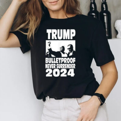 Teflon Don Trump 2024 Bulletproof Never Surrender T-Shirt2