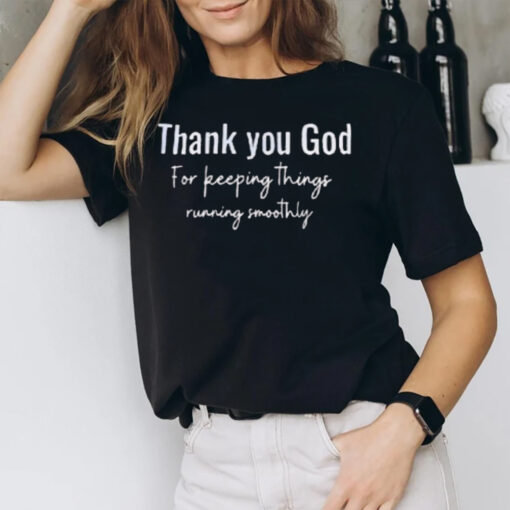 Thank You God For Keeping Things Running Smoothly T-Shirt2