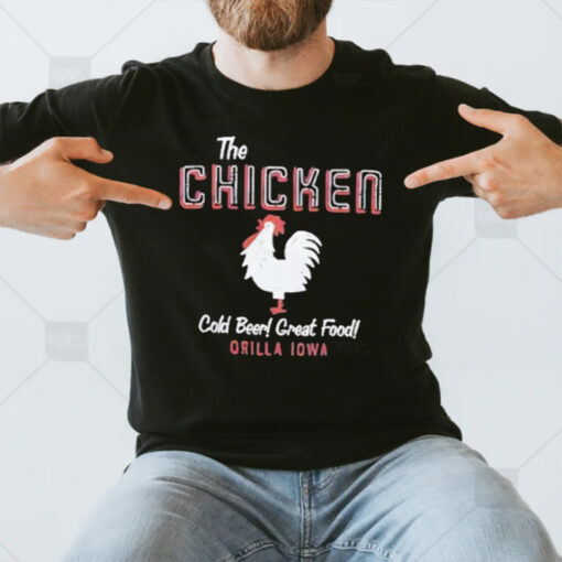 The Chicken Cold Beer Great Food Orilla Iowa T-Shirt3