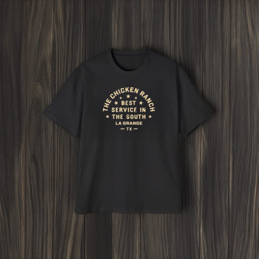 The Chicken Ranch Best Service In The South La Grange Tx 2024 T-Shirt2