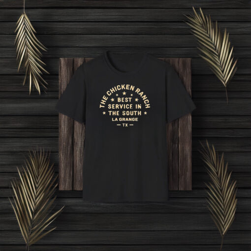 The Chicken Ranch Best Service In The South La Grange Tx 2024 T-Shirt3