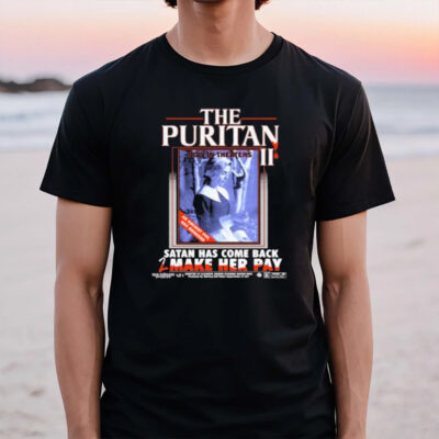 The Puritan II Now In Theaters Satan Has Come Back 2 Make Her Pay T-Shirt2