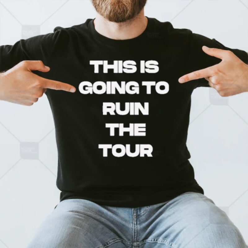 This Is Going To Ruin The Tour 2024 Barstool Sports T-Shirt3