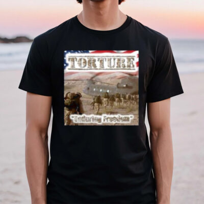 Torture Enduring Freedom T-Shirt2