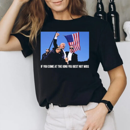 Trump If You Come At The King You Best Not Miss T-Shirt2