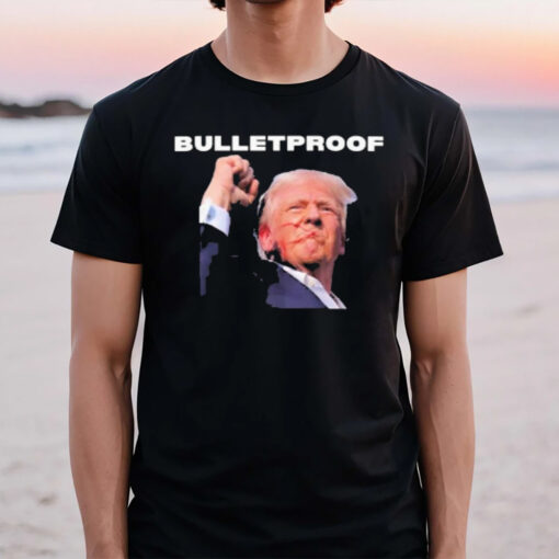 Trump Is Bulletproof L Decision 2024 Trump’s Raised Fist In Defiance T-Shirt2