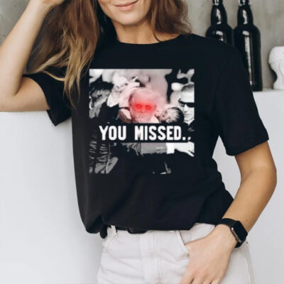 Trump Shooting You Missed 2024 T-Shirt2