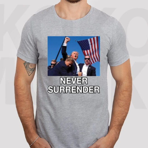 Trump Shot Assassination Attempt Never Surrender Fist Raised T-Shirt