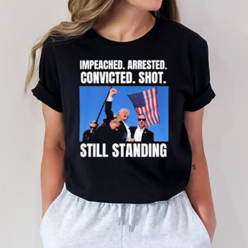 Trump Shot Still Standing 2024 Political Impeached Arrested Convicted Shot Still Standing T-Shirt3