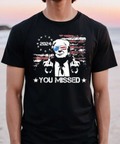 Trump You Missed Funny Trump 2024 T-Shirt2