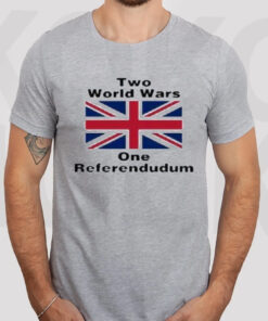 Two World Wars One Referendudum T-Shirts3