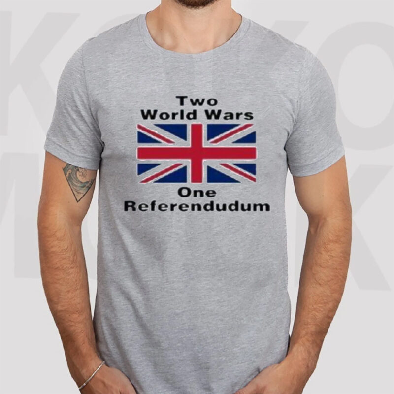 Two World Wars One Referendudum T-Shirts3