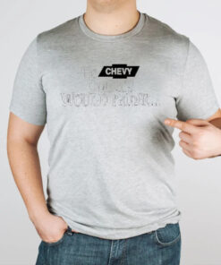 Us Chevy Owners Would Rather T-Shirt2